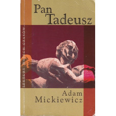 Pan Tadeusz czyli Ostatni zajazd na Litwie : historia szlachecka z r. 1811 i 1812 we dwunastu księgach wierszem